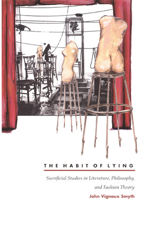 The Habit of Lying: Sacrificial Studies in Literature, Philosophy, and Fashion Theory (Paperback)