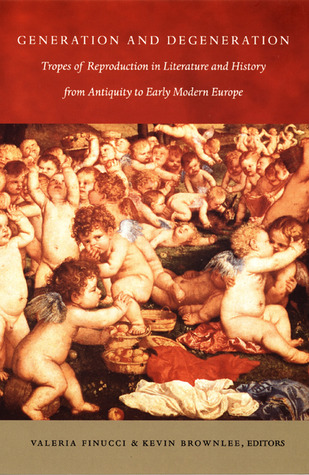 Generation and Degeneration: Tropes of Reproduction in Literature and History from Antiquity through Early Modern Europe (Paperback)