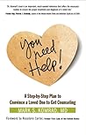 You Need Help!: A Step-by-Step Plan to Convince a Loved One to Get Counseling You Need Help!: A Step-by-Step Plan to Convince a Loved One to Get Counseling