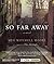 So Far Away
