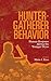 Hunter-Gatherer Behavior by Metin I. Eren