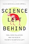 Science Left Behind: Feel-Good Fallacies and the Rise of the Anti-Scientific Left