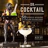 Dr. Cocktail: 50 Spirited Infusions to Stimulate the Mind and Body Dr. Cocktail: 50 Spirited Infusions to Stimulate the Mind and Body