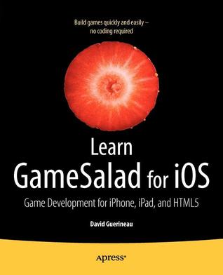 Learn GameSalad for iOS: Game Development for iPhone, iPad, and HTML5