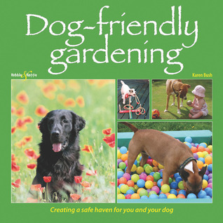 Dog-Friendly Gardening: Creating a Safe Haven for You and Your Dog (Paperback)