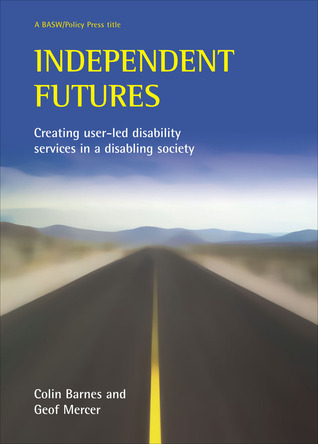 Independent Futures: Creating user-led disability services in a disabling society