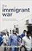 The Immigrant War: A Global Movement Against Discrimination and Exploitation