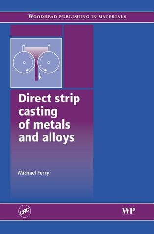 Direct Strip Casting of Metals and Alloys (Woodhead Publishing Series in Metals and Surface Engineering)