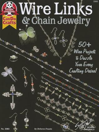 Wire Links & Chain Jewelry: 50+ Wire Projects to Dazzle Your Every Crafting Desire (Can Do Crafts Design Originals)