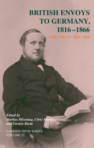 British Envoys to Germany 1816–1866: Volume 4, 1851-1866 (Camden Fifth Series, Series Number 37)