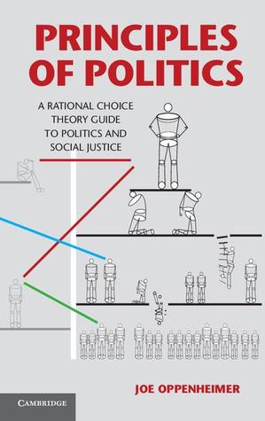 Principles of Politics: A Rational Choice Theory Guide to Politics and Social Justice (Hardcover)
