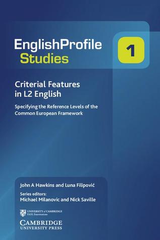 Criterial Features in L2 English: Specifying the Reference Levels of the Common European Framework (Englishprofile Studies)