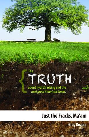 Just the Fracks, Ma'am: The TRUTH about hydrofracking and the next great American boom (Paperback)