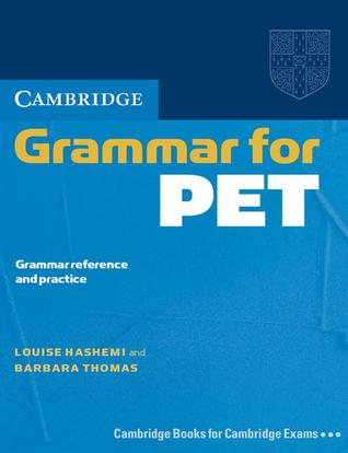 Cambridge Grammar for PET without Answers: Grammar Reference and Practice (Cambridge Grammar for First Certificate, IELTS, PET)