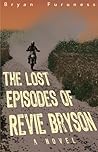 The Lost Episodes of Revie Bryson by Bryan Furuness The Lost Episodes of Revie Bryson by Bryan Furuness
