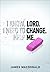 Lord Change Me
