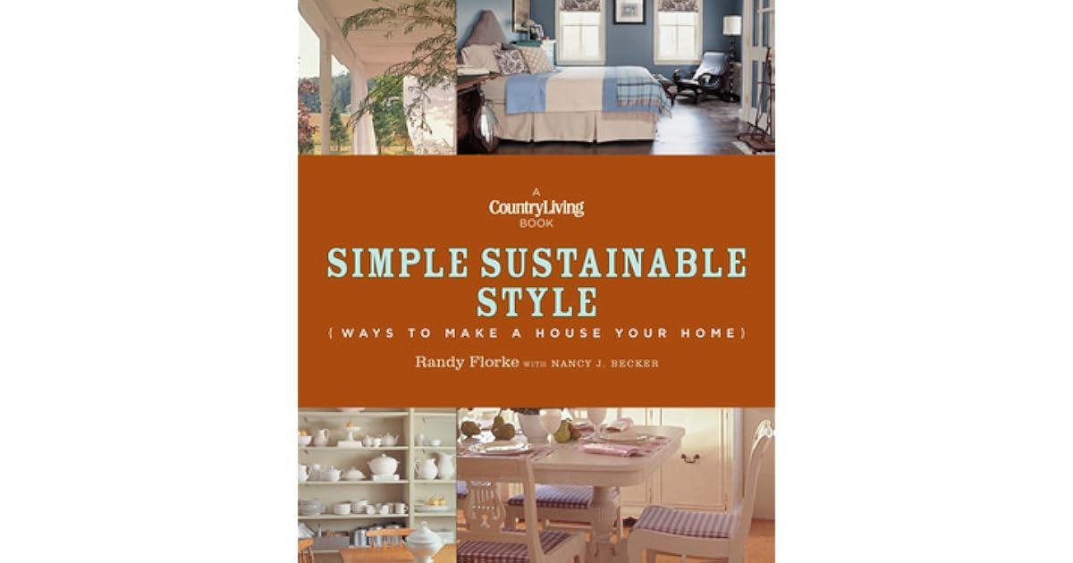 Country Living Simple Sustainable Style Ways to Make a House Your Home