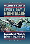 Every Day a Nightmare: American Pursuit Pilots in the Defense of Java, 1941–1942 (Volume 131) (Williams-Ford Texas A&M University Military History Series)
