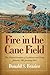 Fire in the Cane Field: The Federal Invasion of Louisiana and Texas, January 1861 January 1863