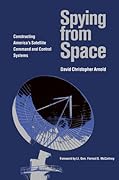 Spying from Space: Constructing America's Satellite Command and Control Systems (Centennial of Flight Series)