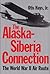 The Alaska-Siberia Connection: The World War II Air Route