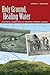 Holy Ground, Healing Water: Cultural Landscapes at Waconda Lake, Kansas (Volume 24) (Environmental History Series)