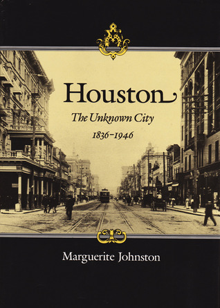 Houston: The Unknown City, 1836-1946 (Hardcover)