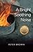 A Bright Soothing Noise by Peter Brown