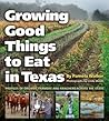 Growing Good Things to Eat in Texas: Profiles of Organic Farmers and Ranchers across the State (Volume 11) (Texas A&M University Agriculture Series)