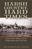 Harsh Country, Hard Times: Clayton Wheat Williams and the Transformation of the Trans-Pecos (Volume 13) (Clayton Wheat Williams Texas Life Series)