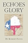 Echoes of Glory by Robert Flynn