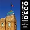 Hill Country Deco: Modernistic Architecture of Central Texas Hill Country Deco: Modernistic Architecture of Central Texas