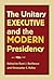 The Unitary Executive and the Modern Presidency by Ryan J. Barilleaux