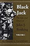 Black Jack: The Life and Times of John J. Pershing (2 VOLUME SET)