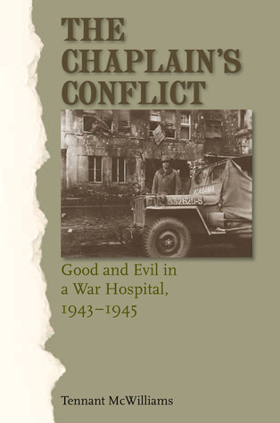 The Chaplain's Conflict: Good and Evil in a War Hospital, 1943-1945 (Volume 137) (Williams-Ford Texas A&M University Military History Series)
