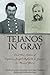 Tejanos in Gray by Jerry D. Thompson