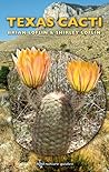 Texas Cacti: A Field Guide (Volume 42) (W. L. Moody Jr. Natural History Series)