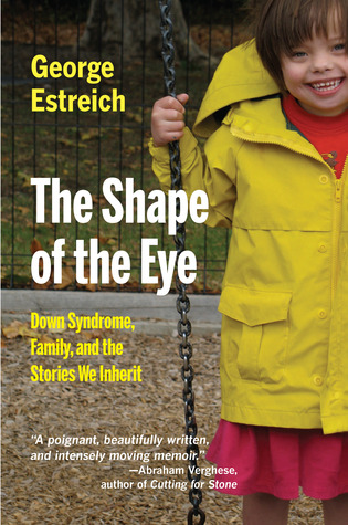 The Shape of the Eye: Down Syndrome, Family, and the Stories We Inherit (Medical Humanities)