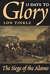 13 Days to Glory: The Siege of the Alamo (Volume 2) (Southwest Landmarks)