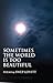 Sometimes The World Is Too Beautiful: Poems (Volume 6) (21st Century Poets)