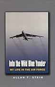 Into the Wild Blue Yonder: My Life in the Air Force (Volume 13)