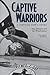 Captive Warriors by Sam Johnson