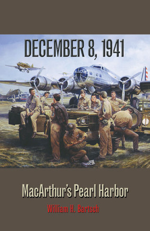 December 8, 1941: MacArthur's Pearl Harbor (Texas A&M University Military History Series, 87.)