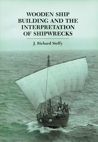 Wooden Ship Building and the Interpretation of Shipwrecks (Ed Rachal Foundation Nautical Archaeology Series)