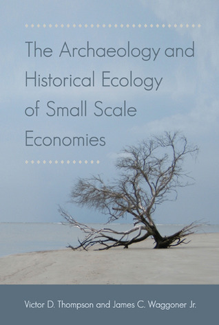 The Archaeology and Historical Ecology of Small Scale Economies (Hardcover)