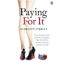 Paying For It: How turning tricks paid the mortgage, kept the kids in trainers and gave me back my life
