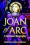 Joan of Arc: A Spiritual Biography (Lives & Legacies)