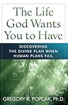 The Life God Wants You to Have by Gregory K. Popcak