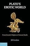 Plato's Erotic World: From Cosmic Origins to Human Death