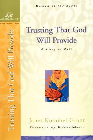 Trusting That God Will Provide: A Study on Ruth (Women of Faith / Bible Study Series)